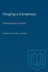 bokomslag Forging a Consensus: Historical Essays on Toronto