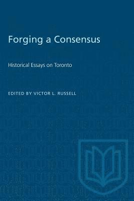 bokomslag Forging a Consensus: Historical Essays on Toronto