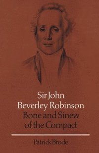 bokomslag Sir John Beverley Robinson: Bone and Sinew of the Compact