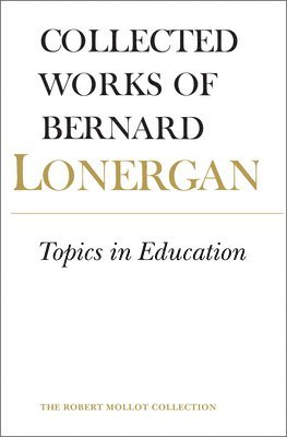 Bernard Lonergan, Robert Doran, S.J., Frederick Crowe, S.J., Robert Doran S. J., Robert Doran S J, Frederick Crowe S J - Topics in Education, Häftad