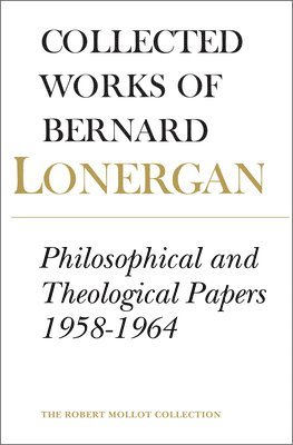 Bernard Lonergan, Robert Croken, Frederick Crowe, S.J., Robert Doran, S.J., Frederick Crowe S J, Robert Doran S J - Philosophical and Theological Papers, 1958-1964, Häftad
