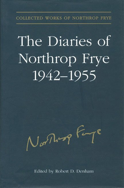 The Diaries of Northrop Frye, 1942-1955 1