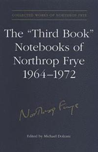 bokomslag The 'Third Book' Notebooks of Northrop Frye, 1964-1972: The Critical Comedy