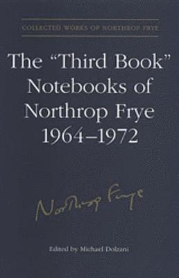 bokomslag The 'Third Book' Notebooks of Northrop Frye, 1964-1972: The Critical Comedy