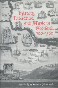 bokomslag History, Literature, and Music in Scotland, 700-1560