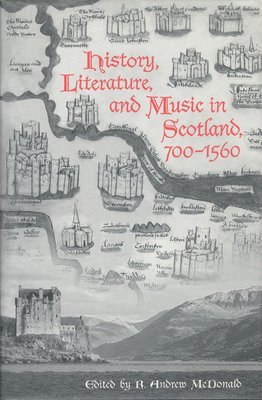 History, Literature, and Music in Scotland, 700-1560 1