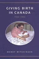 Wendy Mitchinson - Giving Birth in Canada, 1900-1950, Inbunden