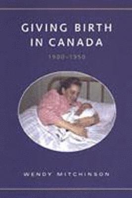 Giving Birth in Canada, 1900-1950 1