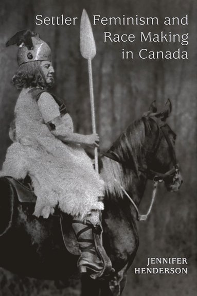 bokomslag Settler Feminism and Race Making in Canada