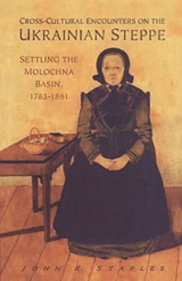 John R. Staples - Cross-Cultural Encounters on the Ukrainian Steppe, Inbunden