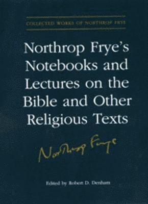 Northrop Frye's Notebooks and Lectures on the Bible and Other Religious Texts 1