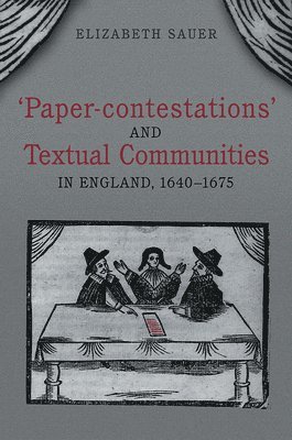 'Paper-contestations' and Textual Communities in England, 1640-1675 1