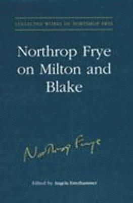 Angela Esterhammer - Northrop Frye on Milton and Blake, Inbunden