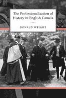 The Professionalization of History in English Canada 1