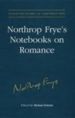 Northrop Frye's Notebooks on Romance 1