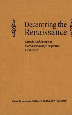 Carolyn Podruchny, Germaine Warkentin - Decentring the Renaissance, Inbunden