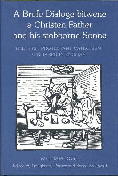 William Roye, Bruce Krajewski, Douglas Parker - Brefe Dialoge Bitwene a Christen Father and His Stobborne Sonne, Inbunden