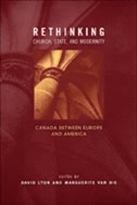 David A. Lyon, Marguerite Van Die, David A Lyon, Marguerite van Die - Rethinking Church, State, and Modernity, Inbunden