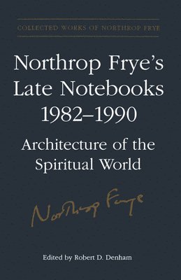 Northrop Frye's Late Notebooks,1982-1990 1
