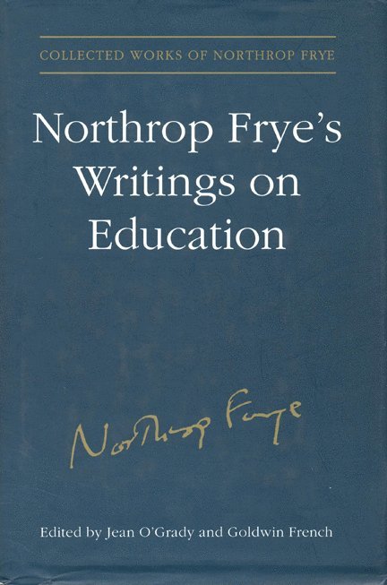 Goldwin Sylvester French, Northrop Frye, Jean O'Grady, Estate of Northrop Frye - Northrop Frye's Writings on Education, Inbunden