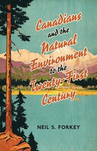 bokomslag Canadians and the Natural Environment to the Twenty-First Century