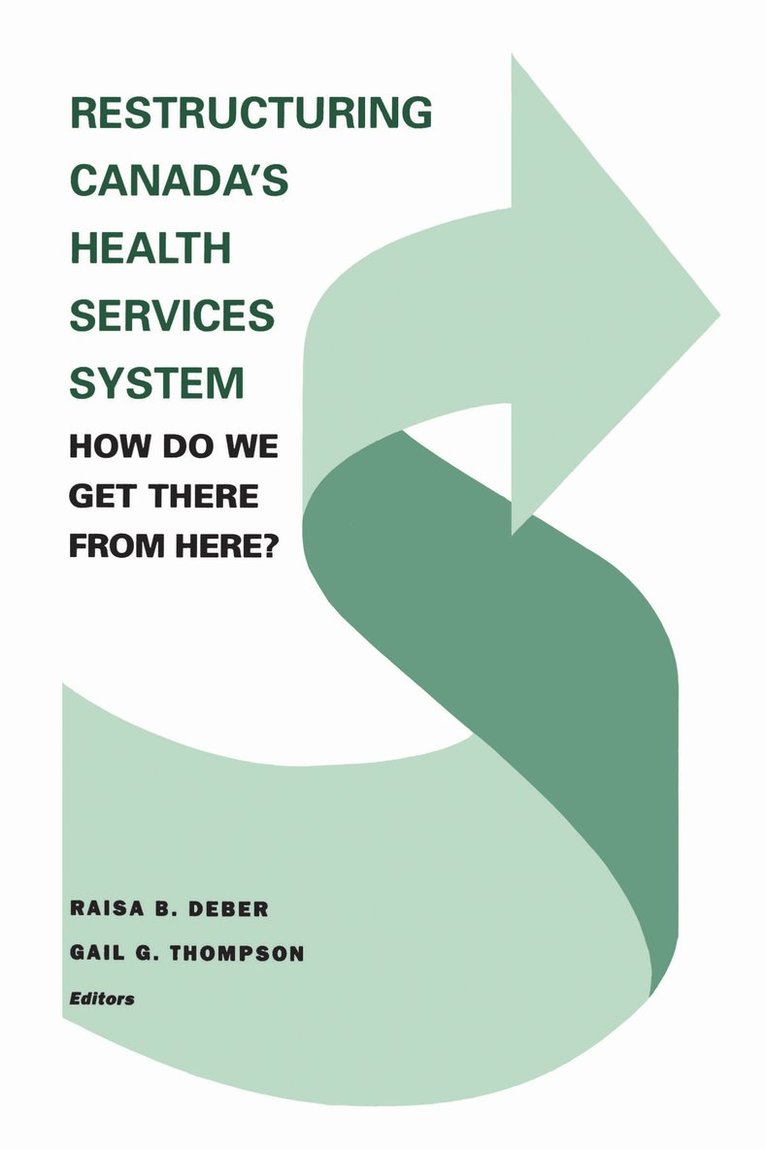 Restructuring Canada's Health Systems: How Do We Get There From Here? 1