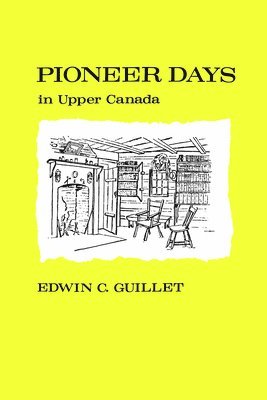 Edwin Guillet, C. Guillet, Edwin - Pioneer Days in Upper Canada,, Häftad