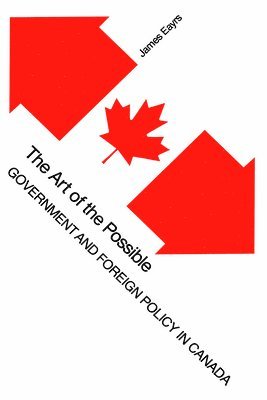 bokomslag The Art of the Possible: Government and Foreign Policy in Canada