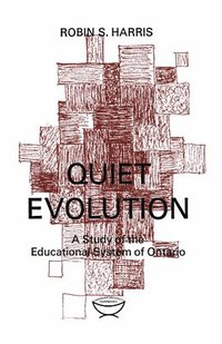 bokomslag Quiet Evolution: A Study of the Educational System of Ontario