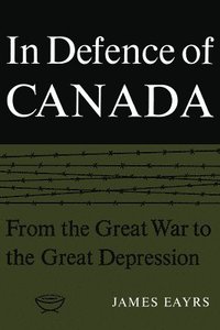 bokomslag In Defence of Canada Volume I
