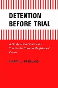 bokomslag Detention Before Trial: A Study of Criminal Cases Tried in the Toronto Magistrates Courts