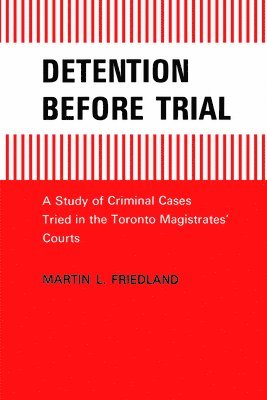bokomslag Detention Before Trial: A Study of Criminal Cases Tried in the Toronto Magistrates Courts