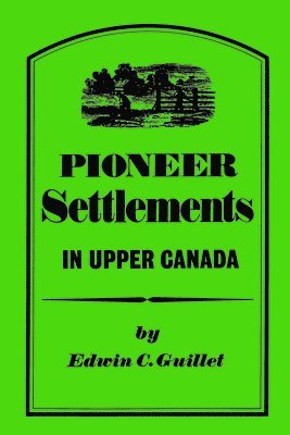 Edwin C. Guillet, C. Guillet, Edwin, Edwin Guillet - Pioneer Settlements in Upper Canada, Häftad