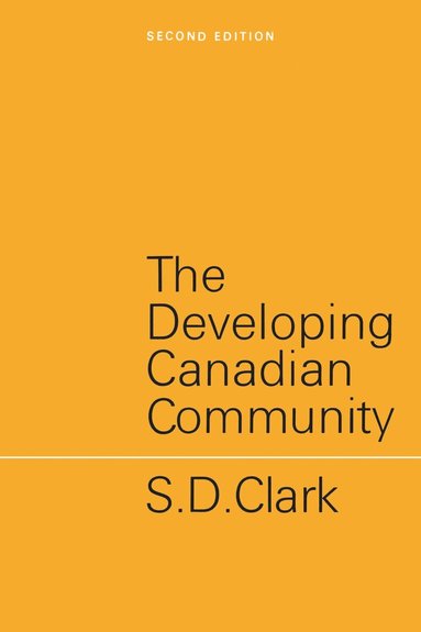 S.D. Clark - Developing Canadian Community, Häftad