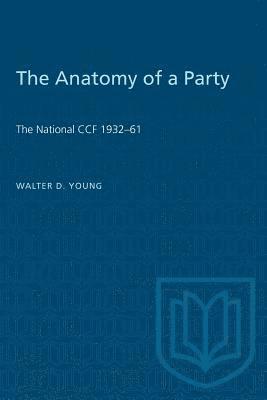 bokomslag The Anatomy of a Party: The National CCF 1932-61