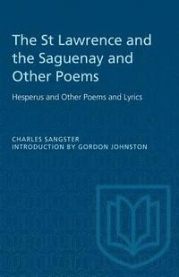 bokomslag The St Lawrence and the Saguenay and Other Poems: Hesperus and Other Poems and Lyrics