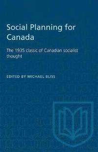 bokomslag Social Planning for Canada: The 1935 classic of Canadian socialist thought