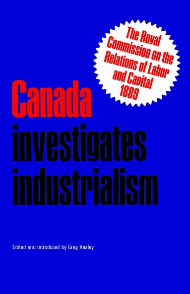 Gregory S. Kealey - Canada Investigates Industrialism, Häftad