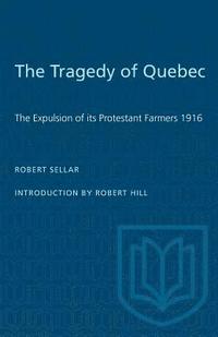 bokomslag The Tragedy of Quebec: The Expulsion of its Protestant Farmers 1916
