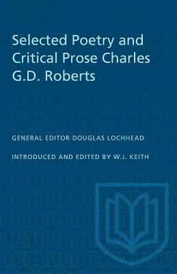 Selected Poetry and Critical Prose Charles G.D. Roberts 1