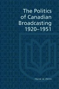 bokomslag Politics of Canadian Broadcasting, 1920-1951