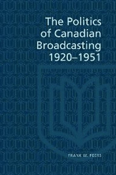 bokomslag Politics of Canadian Broadcasting, 1920-1951