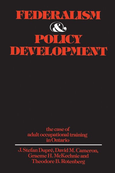 J. Stefan Dupre, David Cameron, Graeme McKechnie, Theodore Rotenberg - Federalism and Policy Development, Häftad
