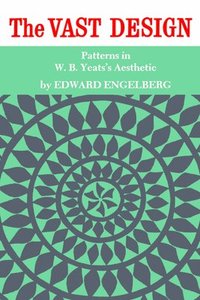 bokomslag The Vast Design: Patterns in W.B. Yeats's Aesthetic