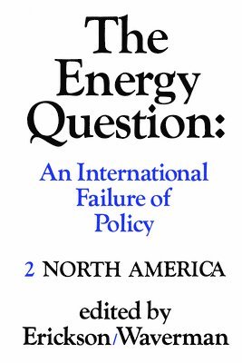 bokomslag The Energy Question Volume Two: North America: An International Failure of Policy
