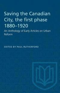 bokomslag Saving the Canadian City, the first phase 1880-1920: An Anthology of Early Articles on Urban Reform