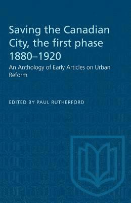 bokomslag Saving the Canadian City, the first phase 1880-1920: An Anthology of Early Articles on Urban Reform