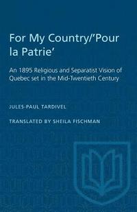 bokomslag For My Country/'Pour la Patrie': An 1895 Religious and Separatist Vision of Quebec set in the Mid-Twentieth Century