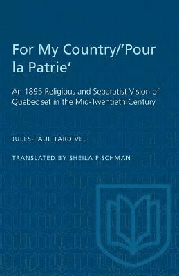 Jules-Paul Tardivel - For My Country/'Pour la Patrie': An 1895 Religious and Separatist Vision of Quebec set in the Mid-Twentieth Century, Häftad