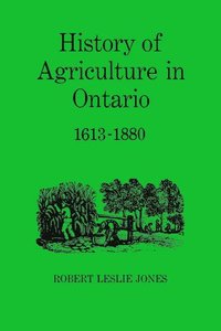 bokomslag History Of Agriculture In Ontario, 1613-1880